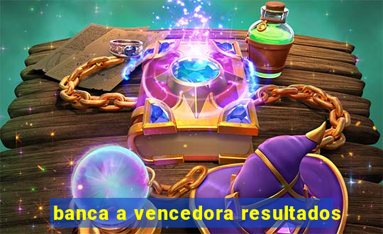 banca a vencedora resultados